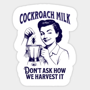 Cockroach Milk, Don't Ask How We Harvest It, funny vintage design Sticker